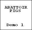 Abattoir Pigs : Demo 1